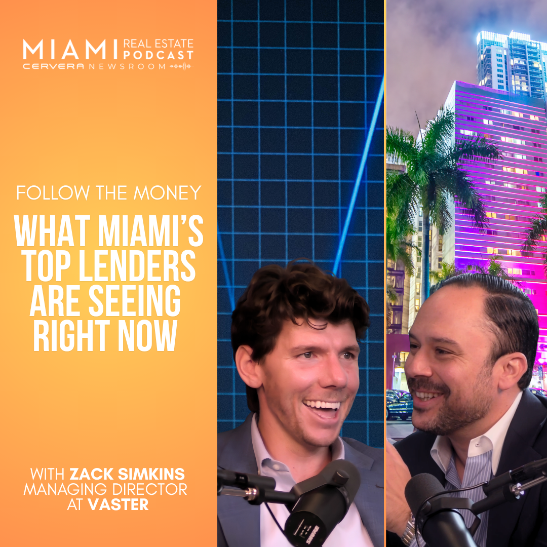 Follow the Money: What Miami’s Top Lenders Are Seeing Right Now with Zack Simkins