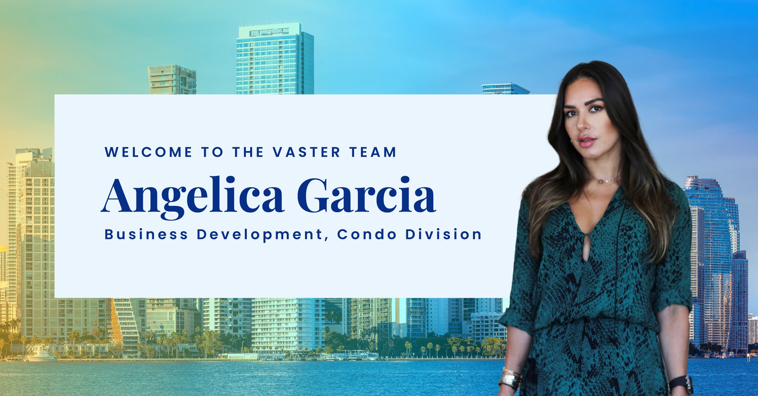 Vaster Welcomes Angelica Garcia to Business Development Luxury Condo Division